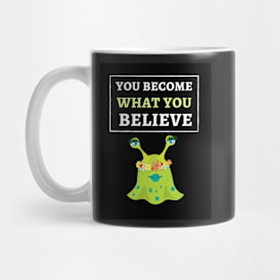 You Become What You Believe Mug